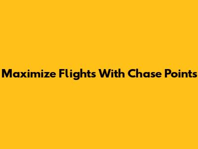Maximize Flights With Chase Points