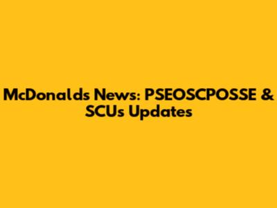 McDonald's News: PSEOSCPOSSE & SCU's Updates