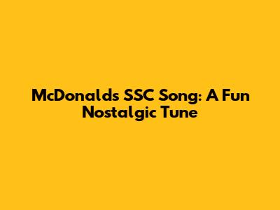McDonald's SSC Song: A Fun Nostalgic Tune