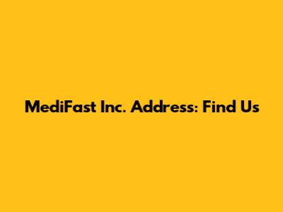MediFast Inc. Address: Find Us