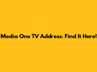 Media One TV Address: Find It Here!