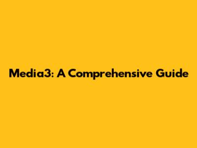 Media3: A Comprehensive Guide