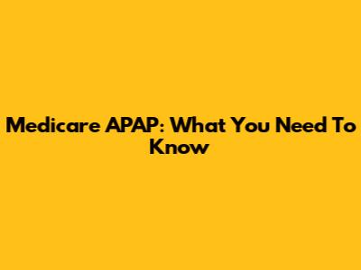 Medicare APAP: What You Need To Know