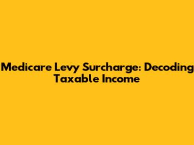 Medicare Levy Surcharge: Decoding Taxable Income
