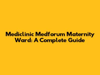 Mediclinic Medforum Maternity Ward: A Complete Guide