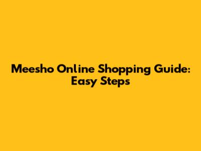 Meesho Online Shopping Guide: Easy Steps