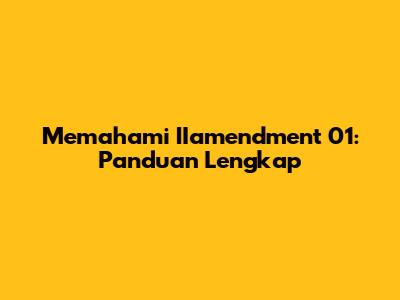 Memahami IIamendment 01: Panduan Lengkap