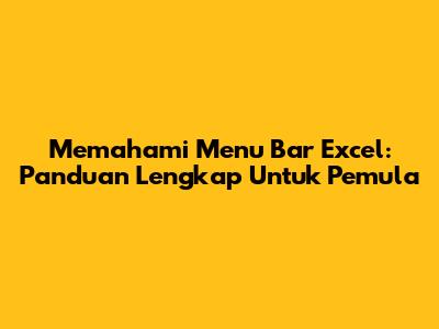 Memahami Menu Bar Excel: Panduan Lengkap Untuk Pemula
