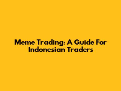 Meme Trading: A Guide For Indonesian Traders