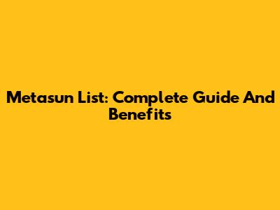 Metasun List: Complete Guide And Benefits
