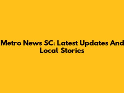 Metro News SC: Latest Updates And Local Stories