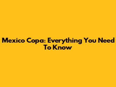 Mexico Copa: Everything You Need To Know
