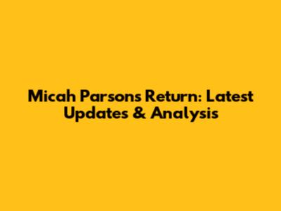 Micah Parsons Return: Latest Updates & Analysis