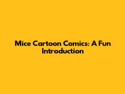 Mice Cartoon Comics: A Fun Introduction