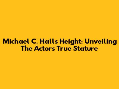 Michael C. Hall's Height: Unveiling The Actor's True Stature