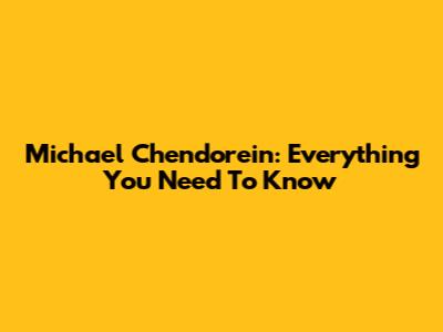 Michael Chendorein: Everything You Need To Know