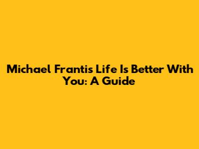 Michael Franti's 'Life Is Better With You': A Guide