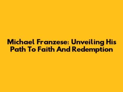 Michael Franzese: Unveiling His Path To Faith And Redemption