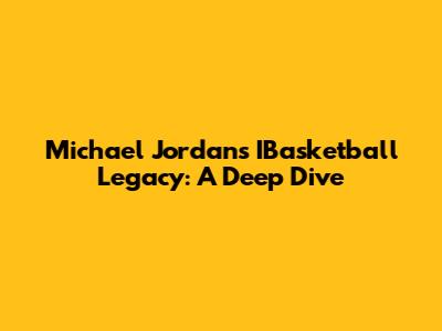 Michael Jordan's IBasketball Legacy: A Deep Dive