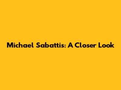 Michael Sabattis: A Closer Look