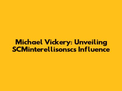 Michael Vickery: Unveiling SCMinterellisonsc's Influence