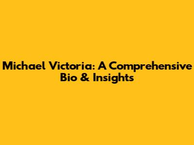 Michael Victoria: A Comprehensive Bio & Insights