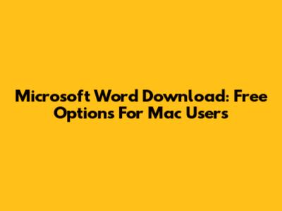 Microsoft Word Download: Free Options For Mac Users