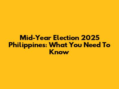 Mid-Year Election 2025 Philippines: What You Need To Know