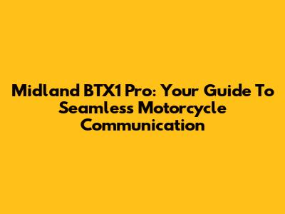 Midland BTX1 Pro: Your Guide To Seamless Motorcycle Communication