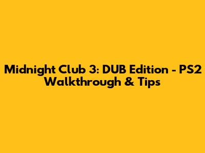 Midnight Club 3: DUB Edition - PS2 Walkthrough & Tips