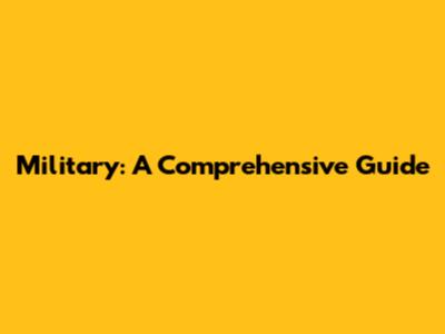 Military: A Comprehensive Guide