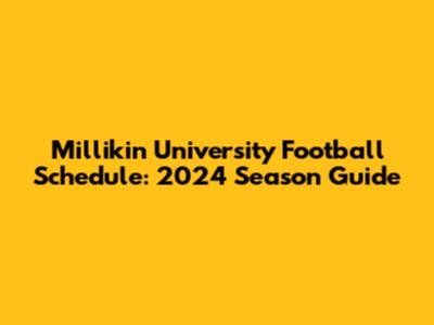 Millikin University Football Schedule: 2024 Season Guide