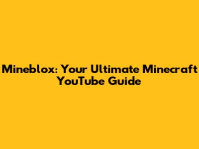 Mineblox: Your Ultimate Minecraft YouTube Guide