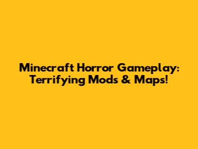 Minecraft Horror Gameplay: Terrifying Mods & Maps!