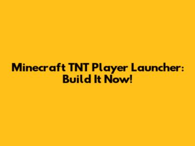 Minecraft TNT Player Launcher: Build It Now!