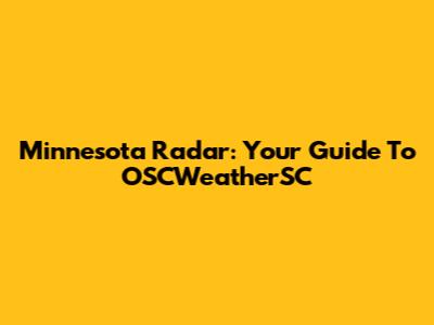 Minnesota Radar: Your Guide To OSCWeatherSC