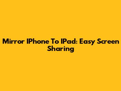 Mirror IPhone To IPad: Easy Screen Sharing