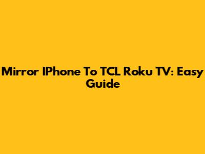 Mirror IPhone To TCL Roku TV: Easy Guide