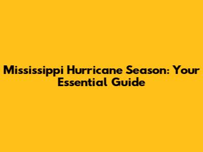 Mississippi Hurricane Season: Your Essential Guide