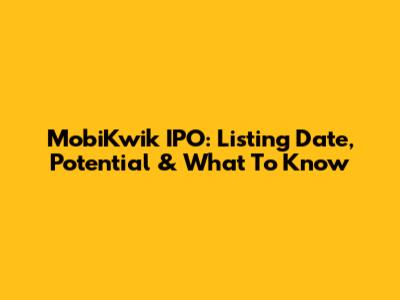 MobiKwik IPO: Listing Date, Potential & What To Know