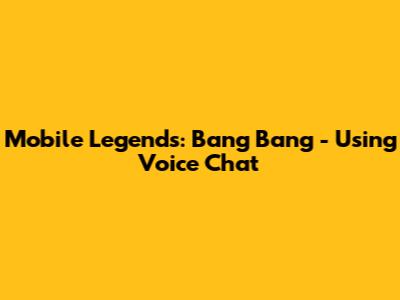 Mobile Legends: Bang Bang - Using Voice Chat