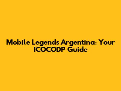 Mobile Legends Argentina: Your ICOCODP Guide