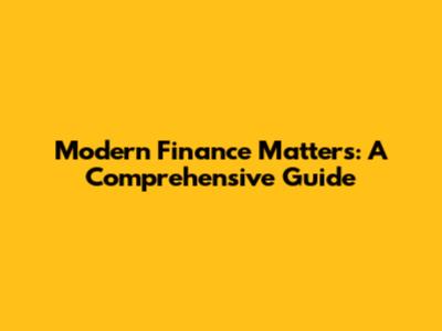 Modern Finance Matters: A Comprehensive Guide