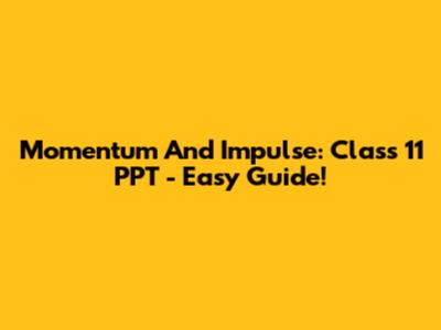 Momentum And Impulse: Class 11 PPT - Easy Guide!