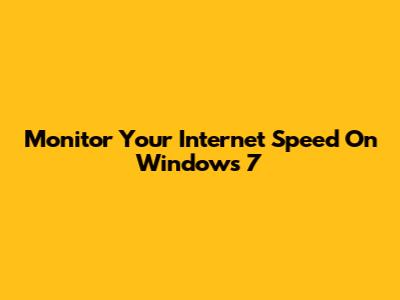 Monitor Your Internet Speed On Windows 7