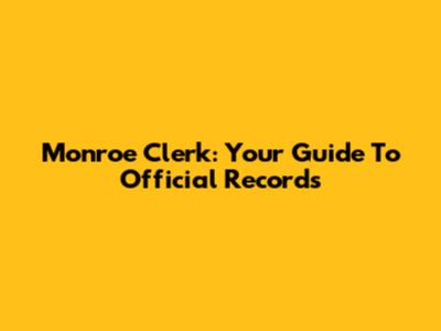 Monroe Clerk: Your Guide To Official Records