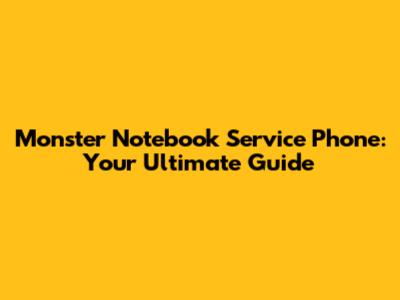 Monster Notebook Service Phone: Your Ultimate Guide