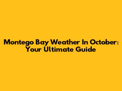 Montego Bay Weather In October: Your Ultimate Guide