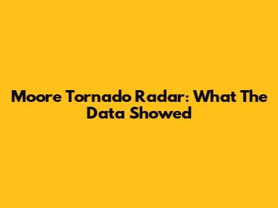 Moore Tornado Radar: What The Data Showed