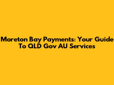Moreton Bay Payments: Your Guide To QLD Gov AU Services